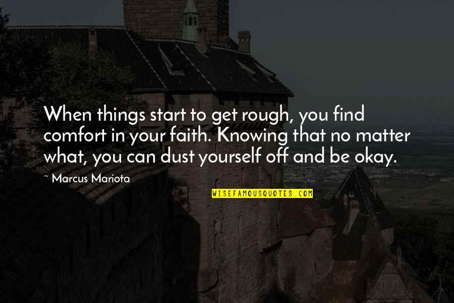 Knowing You Matter Quotes By Marcus Mariota: When things start to get rough, you find
