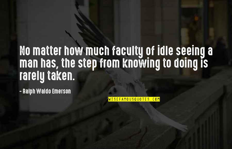 Knowing You Matter Quotes By Ralph Waldo Emerson: No matter how much faculty of idle seeing