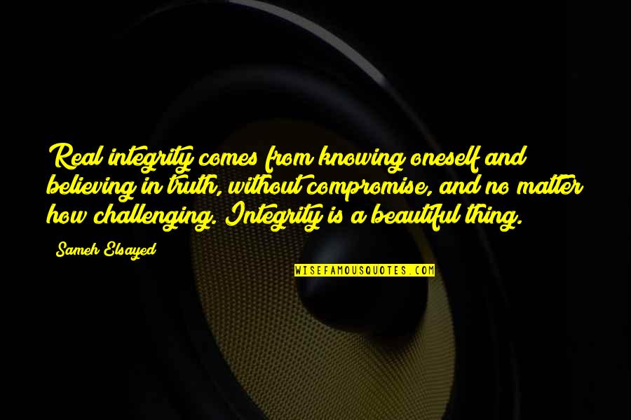Knowing You Matter Quotes By Sameh Elsayed: Real integrity comes from knowing oneself and believing