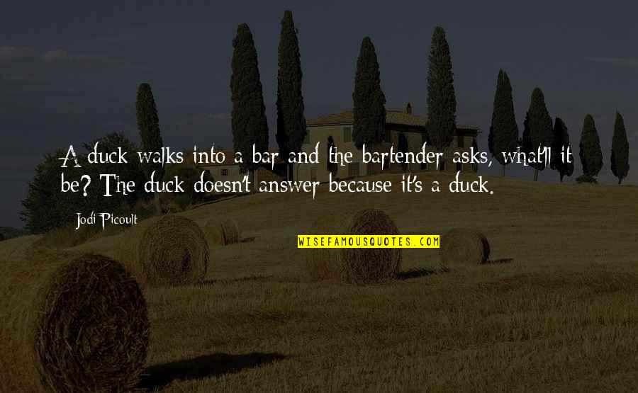Knowing You Messed Up Quotes By Jodi Picoult: A duck walks into a bar and the