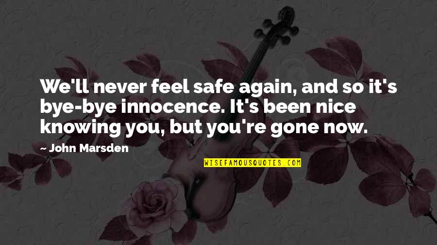 Knowing You'll Be Okay Quotes By John Marsden: We'll never feel safe again, and so it's