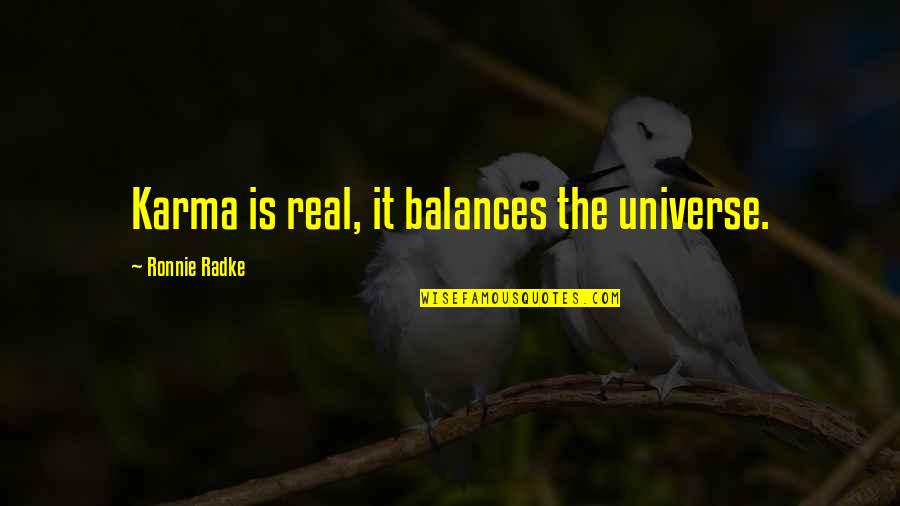 Knowing Your A Good Person Quotes By Ronnie Radke: Karma is real, it balances the universe.