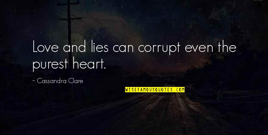 Knowing Your Best Friend Quotes By Cassandra Clare: Love and lies can corrupt even the purest Knowing Your Best Friend Quotes By Cassandra Clare: Love and lies can corrupt even the purest