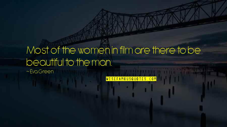Knowing Your Best Friend Quotes By Eva Green: Most of the women in film are there
