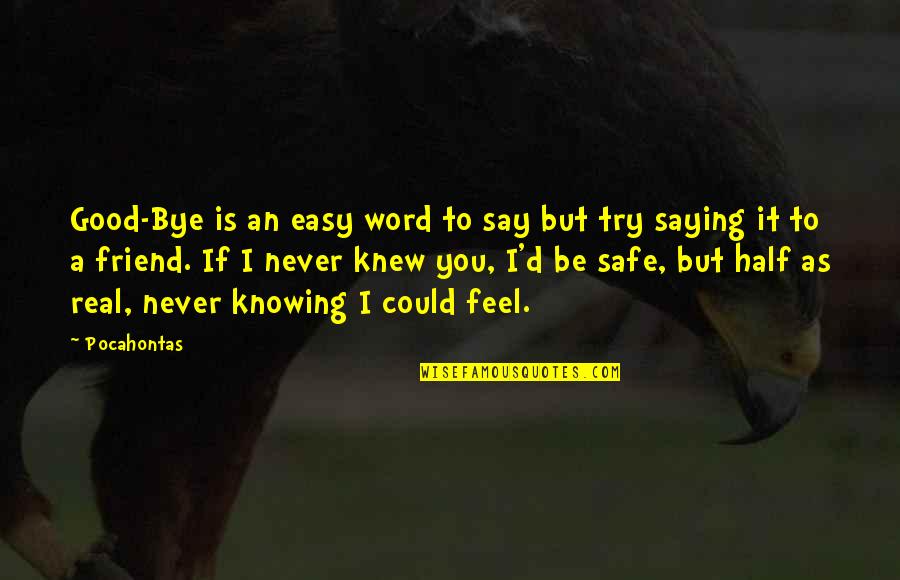 Knowing Your Best Friend Quotes By Pocahontas: Good-Bye is an easy word to say but Knowing Your Best Friend Quotes By Pocahontas: Good-Bye is an easy word to say but