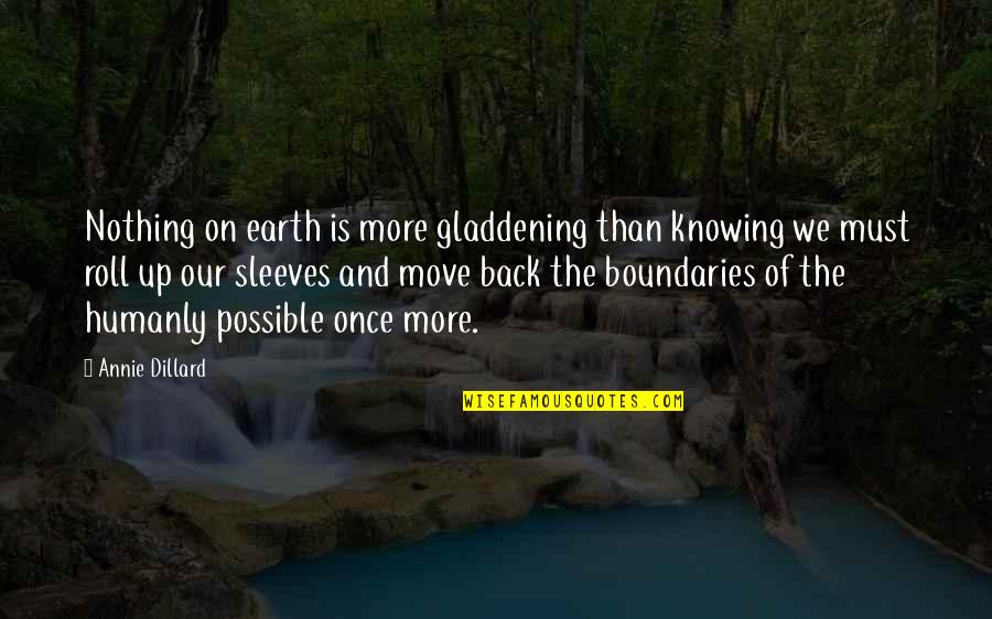 Knowing Your Boundaries Quotes By Annie Dillard: Nothing on earth is more gladdening than knowing