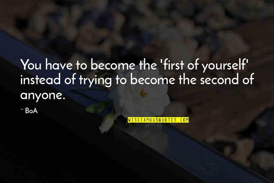 Knowing Your Boundaries Quotes By BoA: You have to become the 'first of yourself'