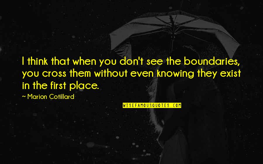 Knowing Your Boundaries Quotes By Marion Cotillard: I think that when you don't see the