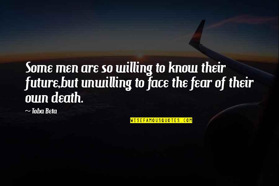 Knowing Your Future Quotes By Toba Beta: Some men are so willing to know their