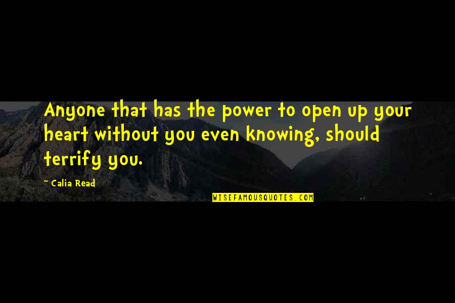 Knowing Your Heart Quotes By Calia Read: Anyone that has the power to open up