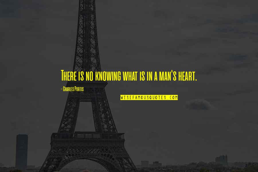 Knowing Your Heart Quotes By Charles Portis: There is no knowing what is in a
