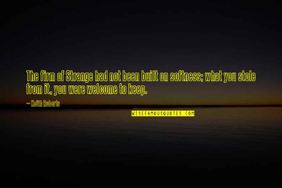 Knowing Your Lover Quotes By Keith Roberts: The firm of Strange had not been built