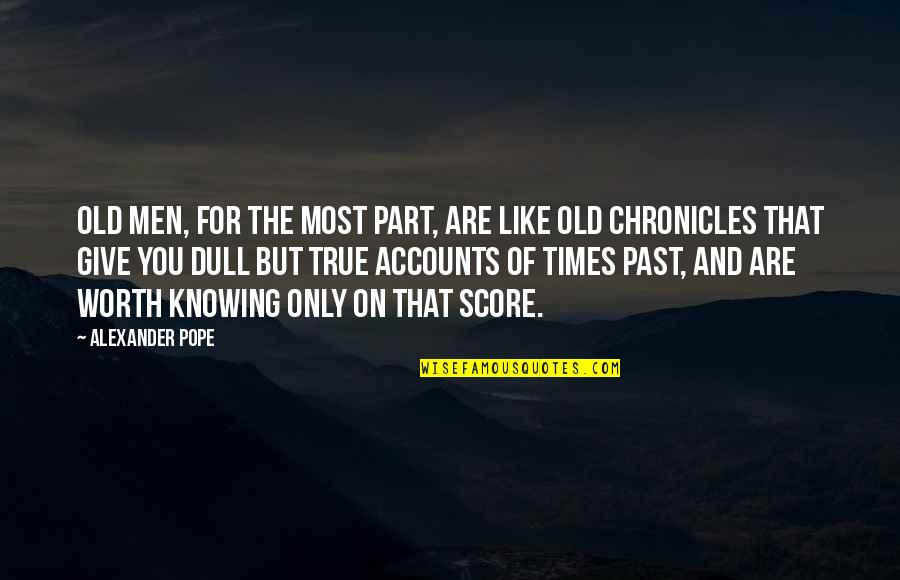 Knowing Your Past Quotes By Alexander Pope: Old men, for the most part, are like