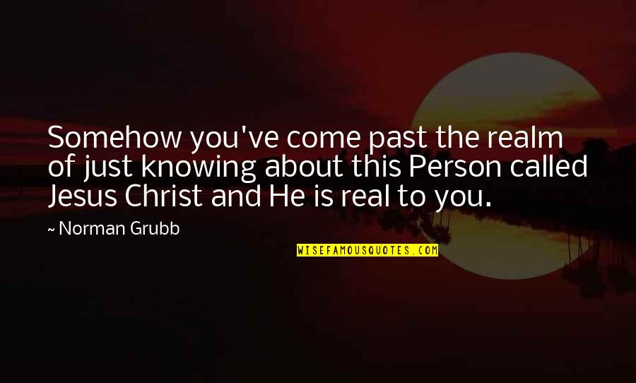 Knowing Your Past Quotes By Norman Grubb: Somehow you've come past the realm of just