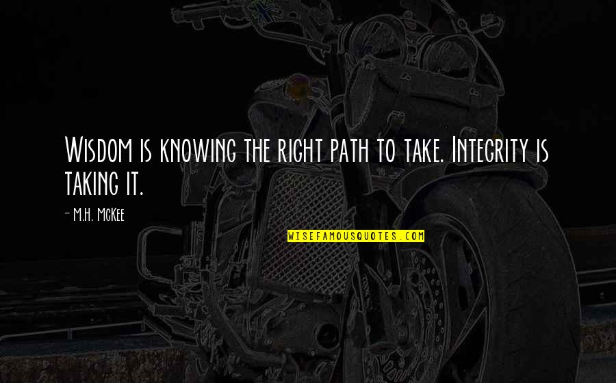 Knowing Your Path Quotes By M.H. McKee: Wisdom is knowing the right path to take.