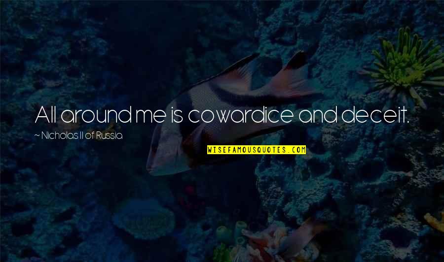 Knowing Your Place In A Relationship Quotes By Nicholas II Of Russia: All around me is cowardice and deceit. Knowing Your Place In A Relationship Quotes By Nicholas II Of Russia: All around me is cowardice and deceit.