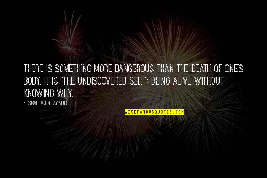 Knowing Your Purpose In Life Quotes By Israelmore Ayivor: There is something more dangerous than the death