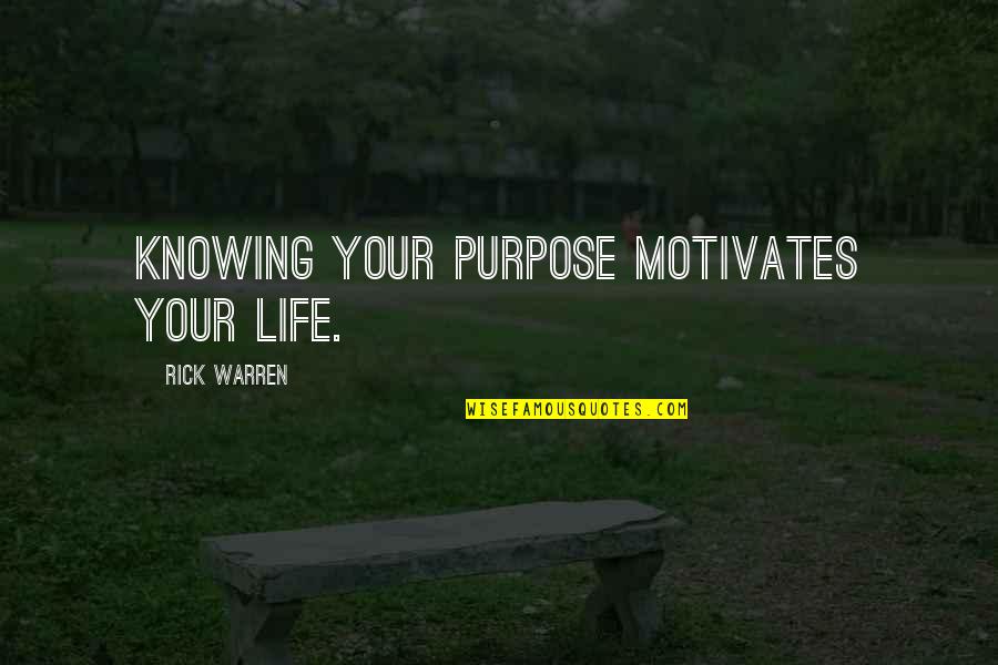 Knowing Your Purpose In Life Quotes By Rick Warren: Knowing your purpose motivates your life.