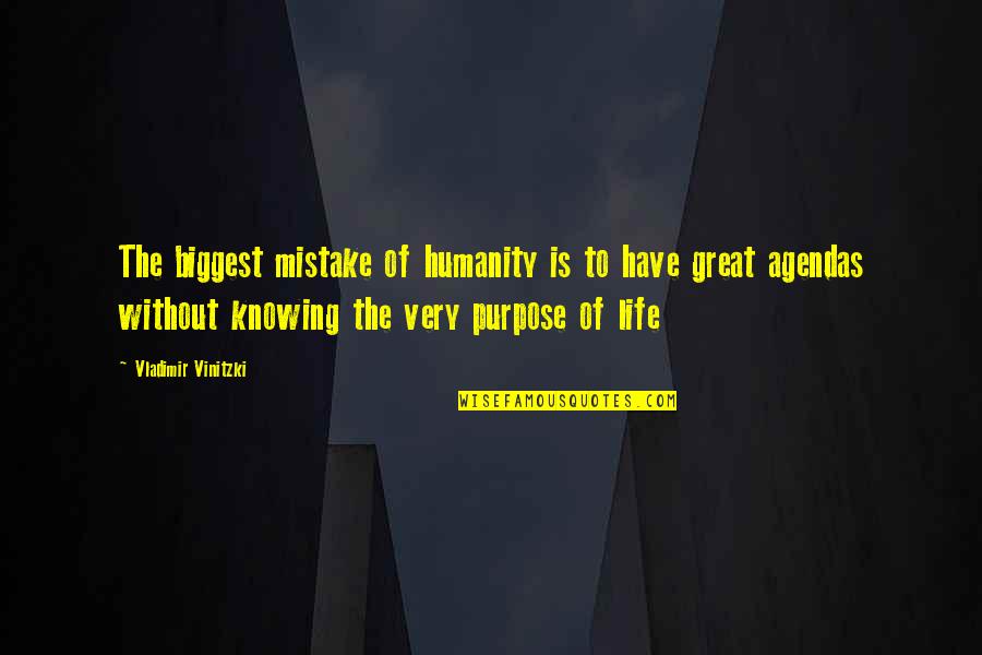 Knowing Your Purpose In Life Quotes By Vladimir Vinitzki: The biggest mistake of humanity is to have