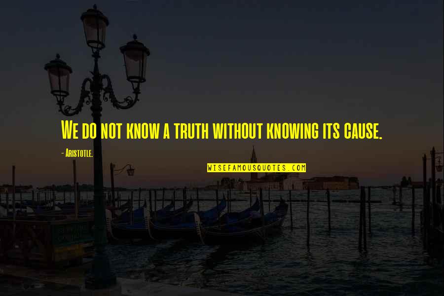 Knowing Your Truth Quotes By Aristotle.: We do not know a truth without knowing