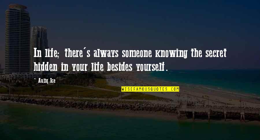 Knowing Your Truth Quotes By Auliq Ice: In life; there's always someone knowing the secret