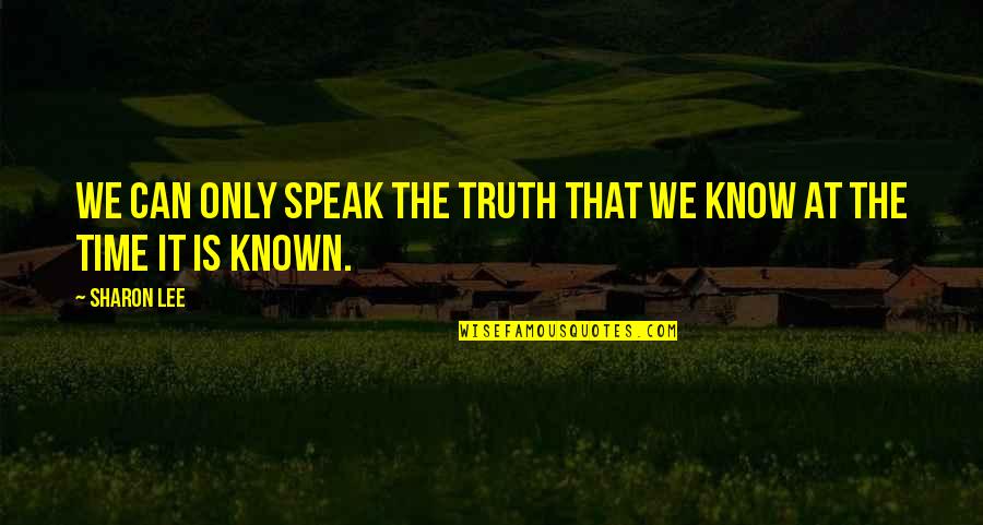 Knowing Your Truth Quotes By Sharon Lee: We can only speak the truth that we