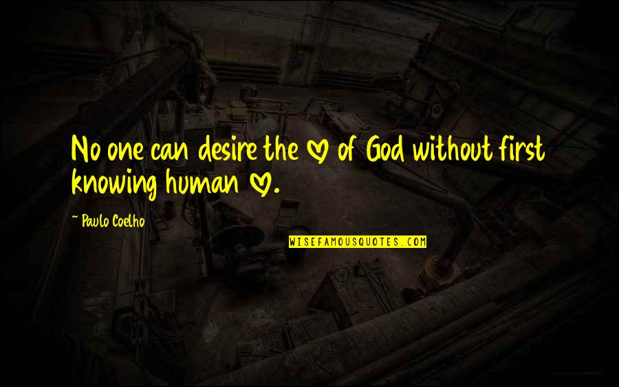 Knowing Your With The One You Love Quotes By Paulo Coelho: No one can desire the love of God