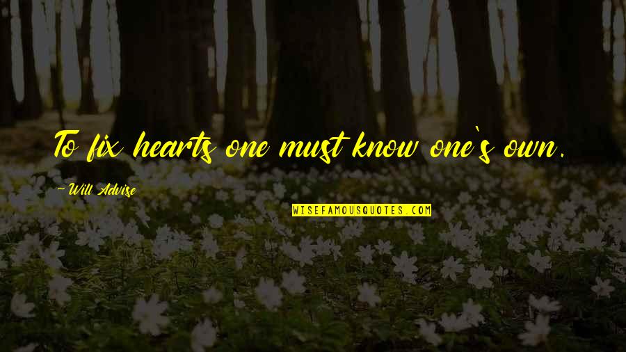 Knowing Your With The One You Love Quotes By Will Advise: To fix hearts one must know one's own.