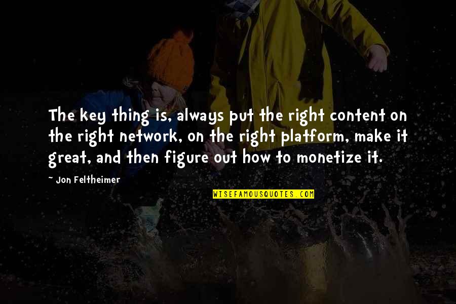 Knowing Your Worth In A Relationship Quotes By Jon Feltheimer: The key thing is, always put the right Knowing Your Worth In A Relationship Quotes By Jon Feltheimer: The key thing is, always put the right