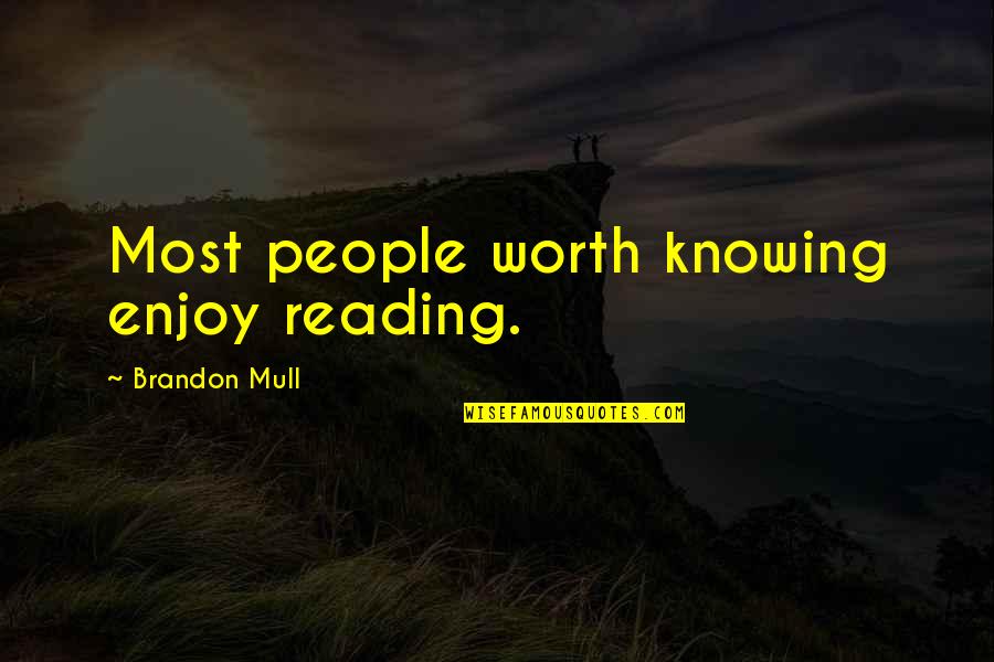 Knowing Your Worth More Quotes By Brandon Mull: Most people worth knowing enjoy reading.