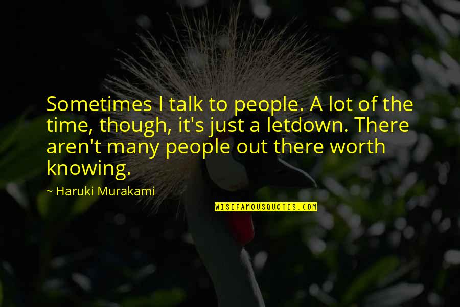 Knowing Your Worth More Quotes By Haruki Murakami: Sometimes I talk to people. A lot of