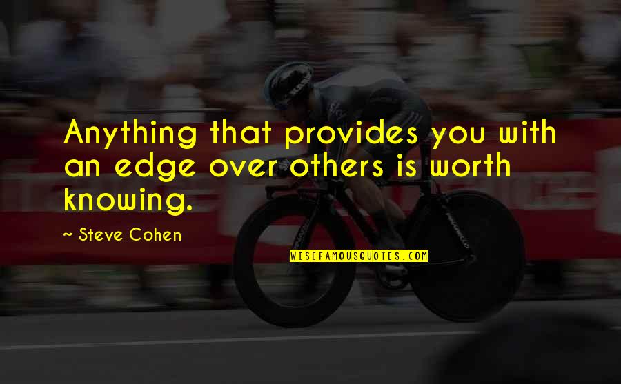 Knowing Your Worth More Quotes By Steve Cohen: Anything that provides you with an edge over