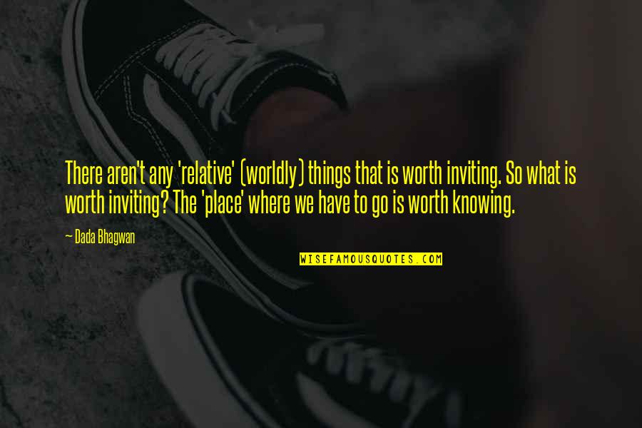 Knowing Your Worth Quotes By Dada Bhagwan: There aren't any 'relative' (worldly) things that is