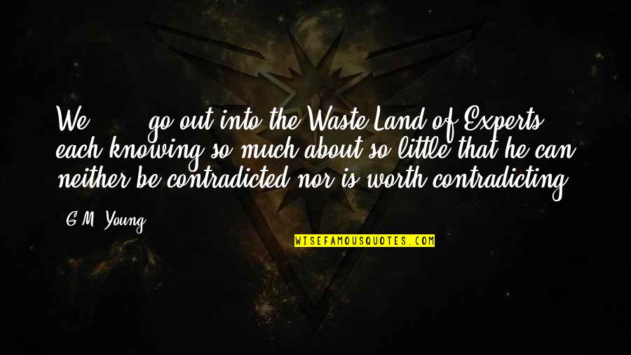 Knowing Your Worth Quotes By G.M. Young: We . . . go out into the