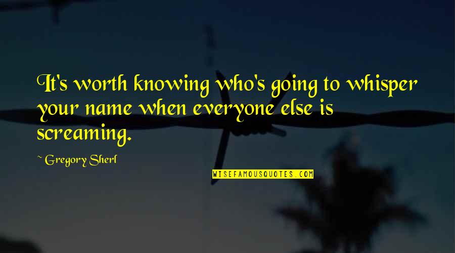 Knowing Your Worth Quotes By Gregory Sherl: It's worth knowing who's going to whisper your