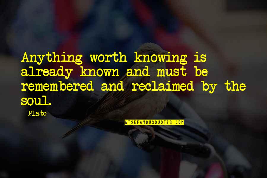 Knowing Your Worth Quotes By Plato: Anything worth knowing is already known and must