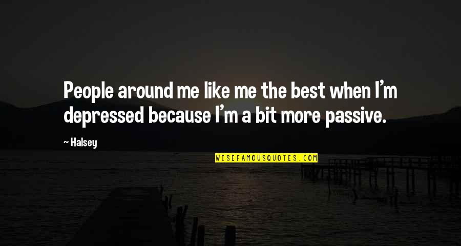 Knowing You're Beautiful Quotes By Halsey: People around me like me the best when