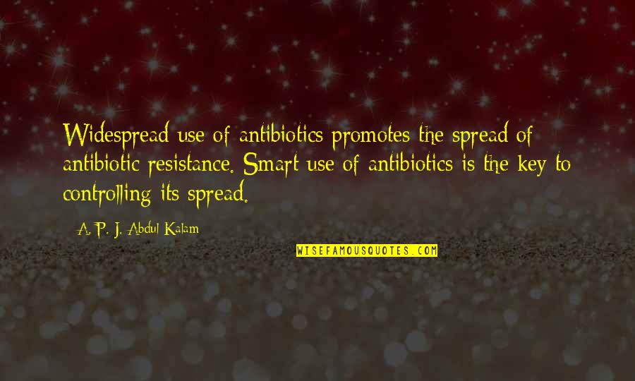 Knowing Youre Going To Die Quotes By A. P. J. Abdul Kalam: Widespread use of antibiotics promotes the spread of