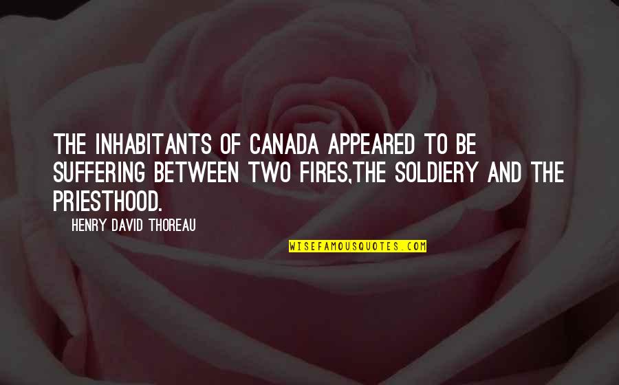 Knowing Youre Going To Die Quotes By Henry David Thoreau: The inhabitants of Canada appeared to be suffering