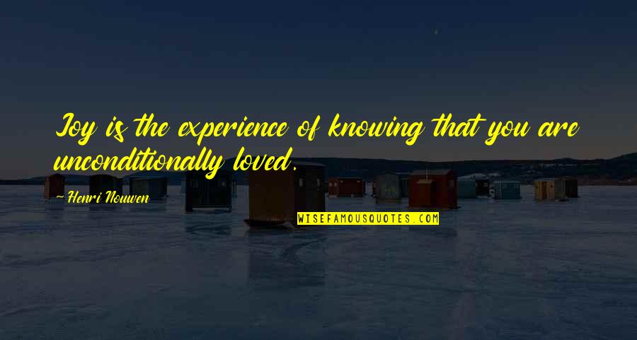 Knowing You're Loved Quotes By Henri Nouwen: Joy is the experience of knowing that you