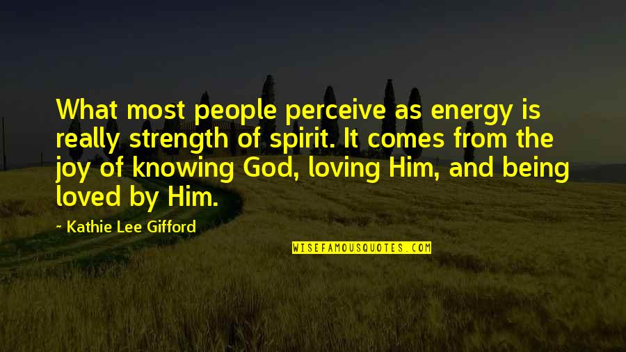 Knowing You're Loved Quotes By Kathie Lee Gifford: What most people perceive as energy is really