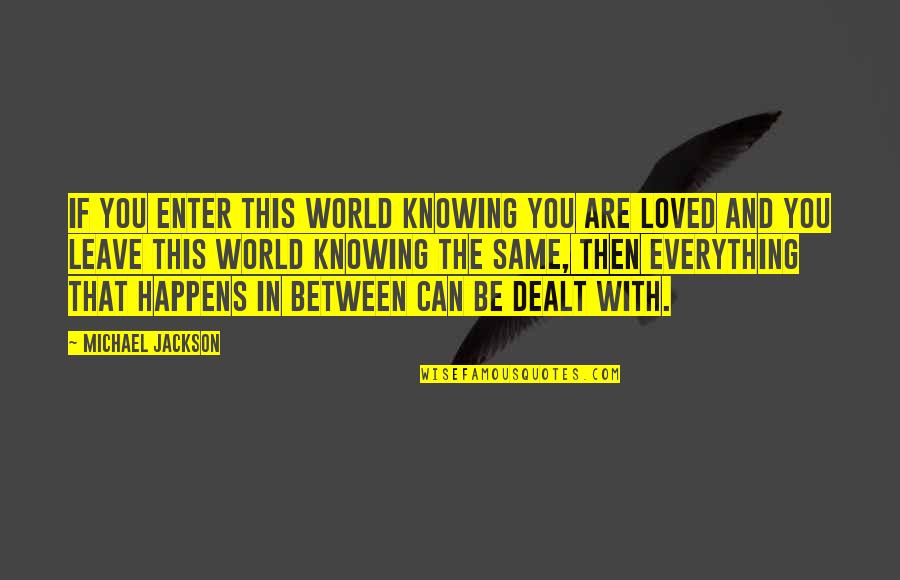 Knowing You're Loved Quotes By Michael Jackson: If you enter this world knowing you are