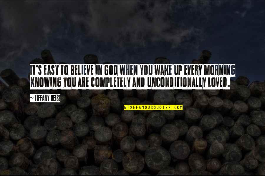 Knowing You're Loved Quotes By Tiffany Reisz: It's easy to believe in God when you