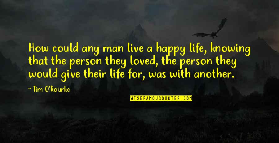 Knowing You're Loved Quotes By Tim O'Rourke: How could any man live a happy life,