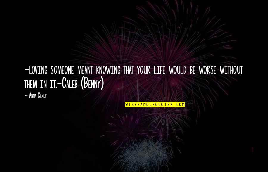 Knowing You're Meant To Be With Someone Quotes By Anna Carey: -loving someone meant knowing that your life would