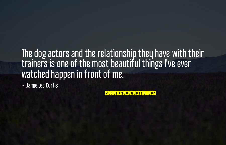 Knowing You're Meant To Be With Someone Quotes By Jamie Lee Curtis: The dog actors and the relationship they have