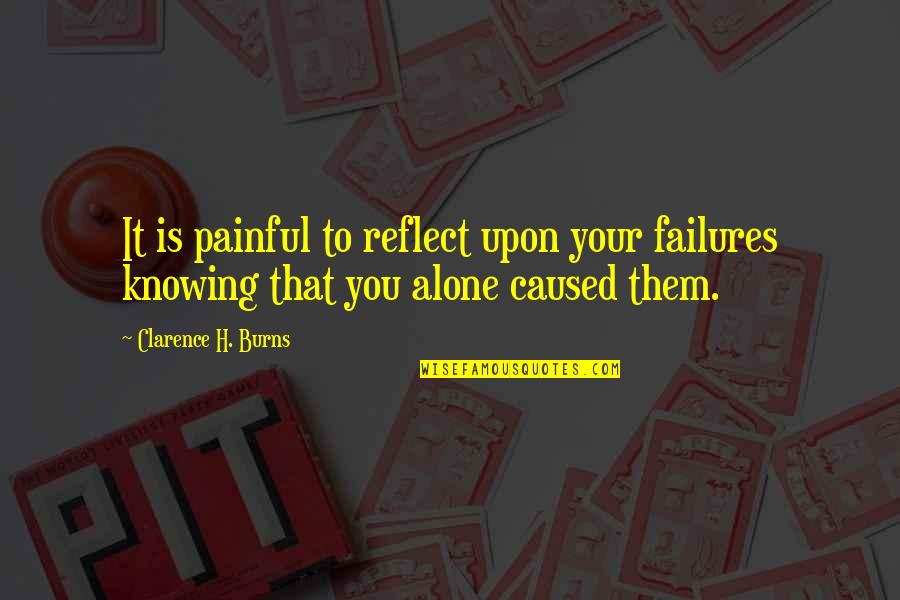 Knowing You're Not Alone Quotes By Clarence H. Burns: It is painful to reflect upon your failures