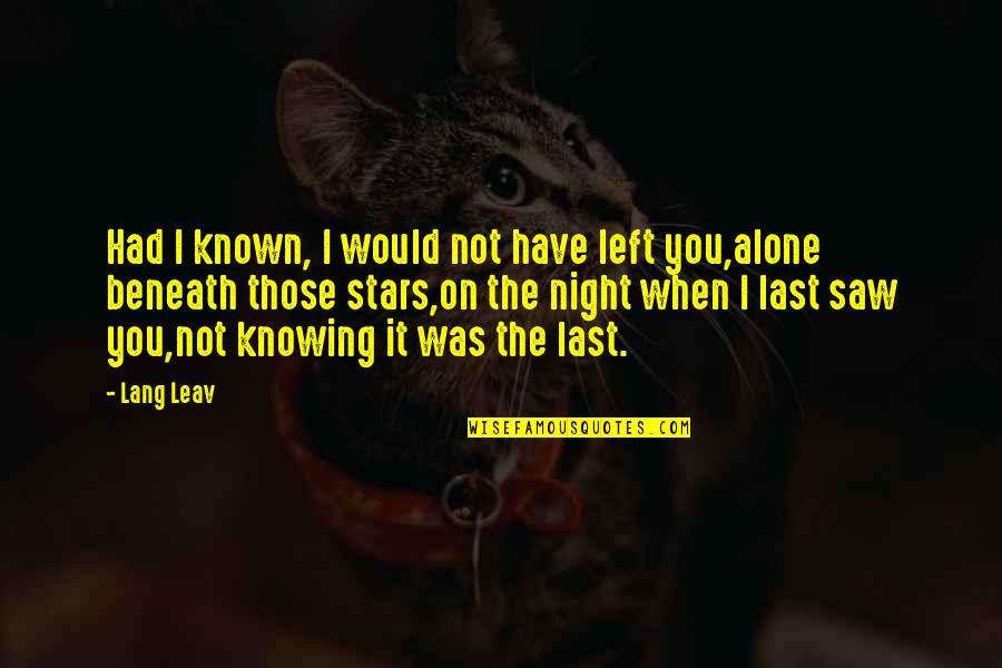 Knowing You're Not Alone Quotes By Lang Leav: Had I known, I would not have left