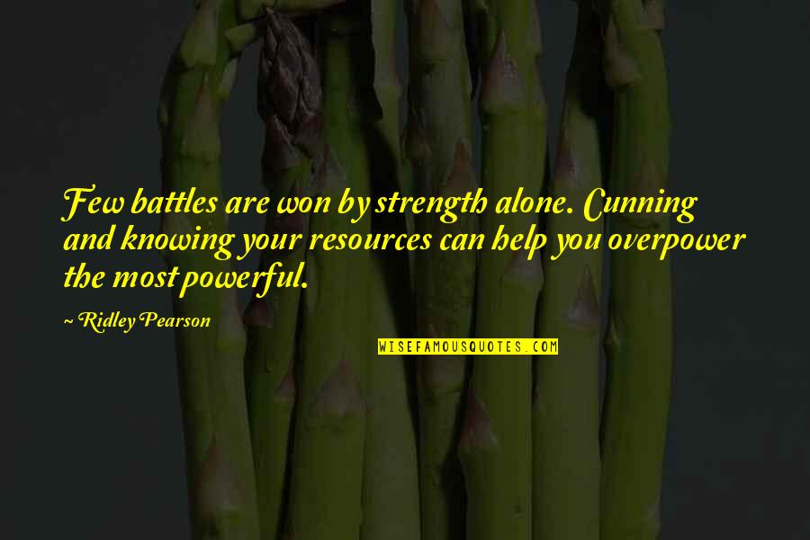 Knowing You're Not Alone Quotes By Ridley Pearson: Few battles are won by strength alone. Cunning