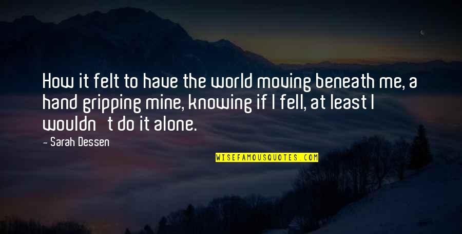 Knowing You're Not Alone Quotes By Sarah Dessen: How it felt to have the world moving